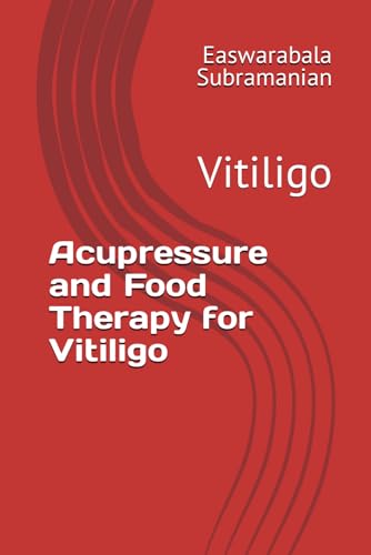 Acupressure and Food Therapy for Vitiligo: Vitiligo (Common People Medical Books - Part 3, Band 240) von Independently published